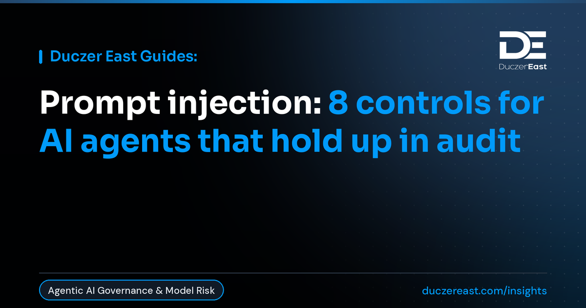 Duczer East Guides: Prompt injection, 8 controls for AI agents that hold up in audit