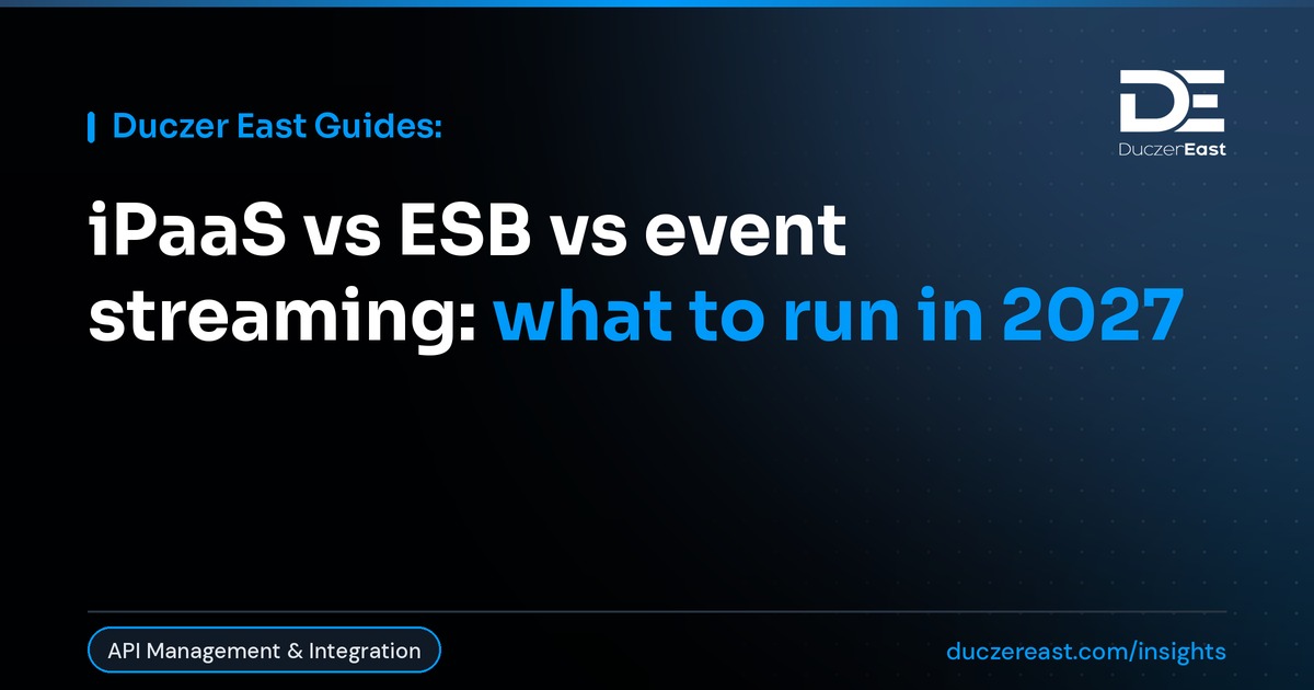 Duczer East Guides: iPaaS vs ESB vs event streaming, what to run in 2027